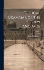 Critical Grammar of the Hebrew Language; Volume 1 
