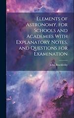 Elements of Astronomy, for Schools and Academies With Explanatory Notes, and Questions for Examination 