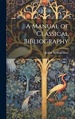 A Manual of Classical Bibliography 