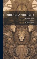 Bridge Abridged; Or, Practical Bridge 