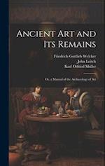 Ancient Art and Its Remains: Or, a Manual of the Archaeology of Art 