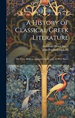 A History of Classical Greek Literature: The Poets (With an Appendix On Homer, by Prof. Sayce) 
