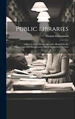 Public Libraries: A History of the Movement and a Manual for the Organization and Management of Rate-Supported Libraries 