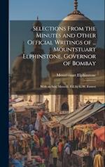 Selections From the Minutes and Other Official Writings of ... Mountstuart Elphinstone, Governor of Bombay: With an Intr. Memoir, Ed. by G.W. Forrest 