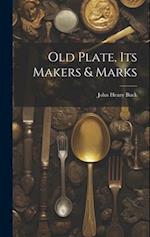 Old Plate, Its Makers & Marks 