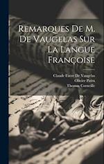 Remarques De M. De Vaugelas Sur La Langue Françoise