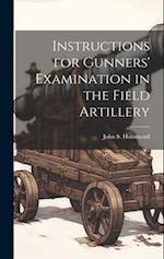 Instructions for Gunners' Examination in the Field Artillery 
