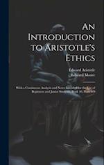 An Introduction to Aristotle's Ethics: With a Continuous Analysis and Notes Intended for the Use of Beginners and Junior Students, Book 10, parts 6-9 