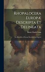 Rhopalocera Europæ Descripta Et Delineata: The Butterflies of Europe Described and Figured 