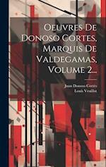 Oeuvres De Donoso Cortes, Marquis De Valdegamas, Volume 2...