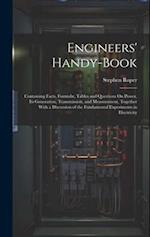 Engineers' Handy-Book: Containing Facts, Formulæ, Tables and Questions On Power, Its Generation, Transmission, and Measurement, Together With a Discus