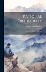 Rational Orthodoxy: Essays On Mooted Questions 