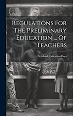 Regulations For The Preliminary Education ... Of Teachers 