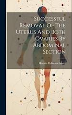 Successful Removal Of The Uterus And Both Ovaries By Abdominal Section 