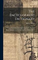 The Encyclopædic Dictionary: A New, And Original Work Of Reference To All The Words In The English Language With A Full Account Of Their Origin, Meani