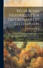 Recherches Historiques Sur Les Croisades Et Les Templiers