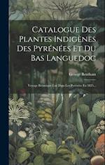 Catalogue Des Plantes Indigènes Des Pyrénées Et Du Bas Languedoc