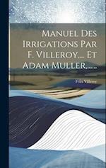Manuel Des Irrigations Par F. Villeroy, ... Et Adam Muller, ......