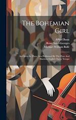 The Bohemian Girl: An Opera In Three Acts Performed By The Pyne And Harrison English Opera Troupe 