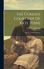 The Curious Courtship Of Kate Poins: A Romance Of The Regency 