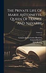 The Private Life Of Marie Antoinette, Queen Of France And Navarre; Volume 2 