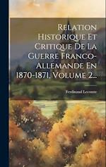 Relation Historique Et Critique De La Guerre Franco-allemande En 1870-1871, Volume 2...