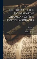 Lectures On The Comparative Grammar Of The Semitic Languages; Volume 43 