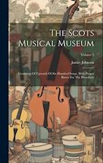 The Scots Musical Museum: Consisting Of Upwards Of Six Hundred Songs, With Proper Basses For The Pianoforte; Volume 2 