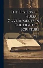 The Destiny Of Human Governments In The Light Of Scripture 