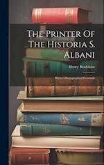 The Printer Of The Historia S. Albani: With 1 Photographed Facsimile 