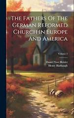 The Fathers Of The German Reformed Church In Europe And America; Volume 2 