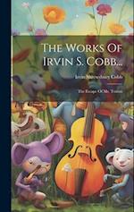 The Works Of Irvin S. Cobb...: The Escape Of Mr. Trimm 
