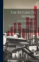 The Return To Normal: The Abnormal Tendencies That Produced The Crisis Of 1920. - The Extent To Which The Crisis Has Corrected Unsound Tendencies. - T