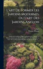 L'art De Former Les Jardins Modernes, Ou L'art Des Jardins Anglois