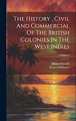The History , Civil And Commercial Of The British Colonies In The West Indies; Volume 4 