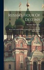 Russia's Hour Of Destiny: Being A Description Of Contemporary Conditions In The Russian Empire 