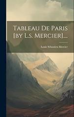 Tableau De Paris [by L.s. Mercier]....