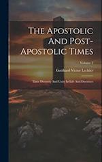 The Apostolic And Post-apostolic Times: Their Diversity And Unity In Life And Doctrines; Volume 2 