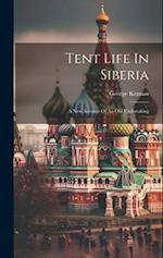 Tent Life In Siberia: A New Account Of An Old Undertaking 