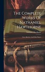 The Complete Works Of Nathaniel Hawthorne: Tales, Sketches, And Other Papers 