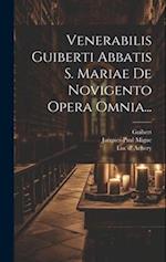 Venerabilis Guiberti Abbatis S. Mariae De Novigento Opera Omnia...