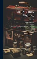 Dr. Jacobi's Works: Collected Essays, Addresses, Scientific Papers And Miscellaneous Writings Of A. Jacobi; Volume 4 