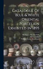 Catalogue Of Blue & White Oriental Porcelain Exhibited In 1895 