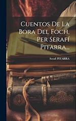Cuentos De La Bora Del Foch, Per Serafí Pitarra...