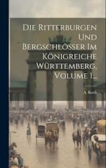 Die Ritterburgen Und Bergschlösser Im Königreiche Württemberg, Volume 1...