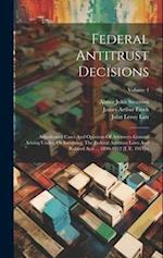 Federal Antitrust Decisions: Adjudicated Cases And Opinions Of Attorneys General Arising Under, Or Involving, The Federal Antitrust Laws And Related A