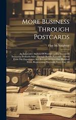More Business Through Postcards: An Exhaustive Analysis Of Possibilities For Intensively Increasing Profitable Sales Through Return Postcards : Drawn 