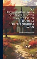 Die Bekenntnissgrundlage der vereinigten evangelischen Kirche im Grossherzogthum Baden