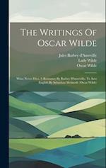 The Writings Of Oscar Wilde: What Never Dies, A Romance By Barbey D'aurevilly, Tr. Into English By Sebastian Melmoth (oscar Wilde) 