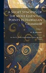 A Short Synopsis Of The Most Essential Points In Hawaiian Grammar: For The Use Of The Pupils Of Oahu College. Hawaiian Syntax; Volume 2 